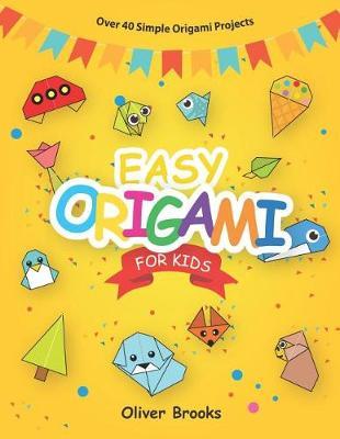 Easy Origami for Kids: Over 40 Simple Origami Projects