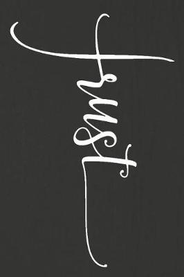 Trust: A Daily Prayer Journal Notebook to Write In, with Matte Soft Cover. 120 Blank Lined Pages for Thoughts, Prayers, Thanks and Devotions