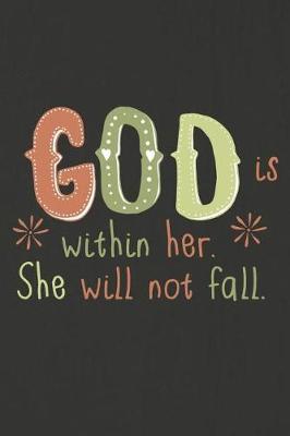 God Is Within Her She Will Not Fall: A Daily Prayer Journal Notebook to Write In, with Matte Soft Cover. 120 Blank Lined Pages for Thoughts, Prayers, Thanks and Devotions