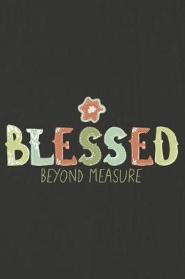 Blessed Beyond Measure: A Daily Prayer Journal Notebook to Write In, with Matte Soft Cover. 120 Blank Lined Pages for Thoughts, Prayers, Thanks and Devotions
