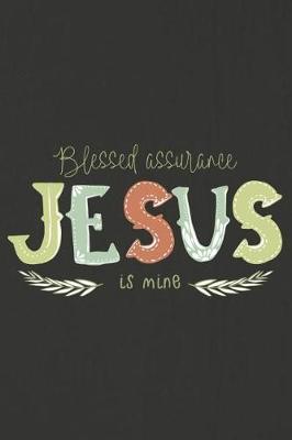 Blessed Assurance Jesus Is Mine: A Daily Prayer Journal Notebook to Write In, with Matte Soft Cover. 120 Blank Lined Pages for Thoughts, Prayers, Thanks and Devotions