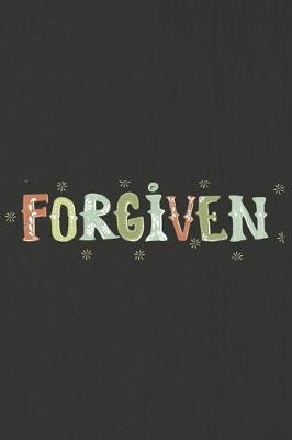 Forgiven: A Daily Prayer Journal Notebook to Write In, with Matte Soft Cover. 120 Blank Lined Pages for Thoughts, Prayers, Thanks and Devotions
