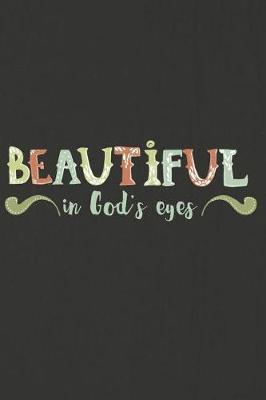 Beautiful in Gods Eyes: A Daily Prayer Journal Notebook to Write In, with Matte Soft Cover. 120 Blank Lined Pages for Thoughts, Prayers, Thanks and Devotions