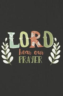 Lord Hear Our Prayer: A Daily Prayer Journal Notebook to Write In, with Matte Soft Cover. 120 Blank Lined Pages for Thoughts, Prayers, Thanks and Devotions