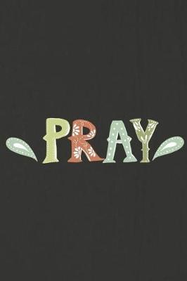Pray: A Daily Prayer Journal Notebook to Write In, with Matte Soft Cover. 120 Blank Lined Pages for Thoughts, Prayers, Thanks and Devotions