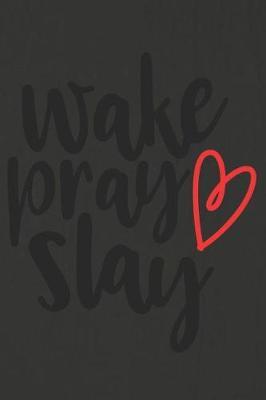 Wake Pray Slay: A Daily Prayer Journal Notebook to Write In, with Matte Soft Cover. 120 Blank Lined Pages for Thoughts, Prayers, Thanks and Devotions