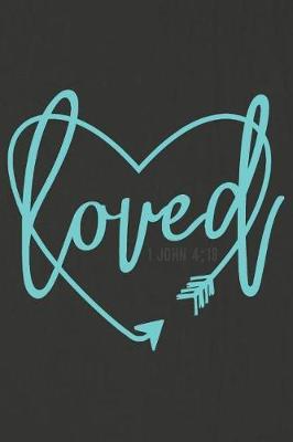 Loved 1 John 4: 19: A Daily Prayer Journal Notebook to Write In, with Matte Soft Cover. 120 Blank Lined Pages for Thoughts, Prayers, Thanks and Devotions