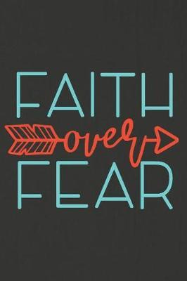 Faith Over Fear: A Daily Prayer Journal Notebook to Write In, with Matte Soft Cover. 120 Blank Lined Pages for Thoughts, Prayers, Thanks and Devotions