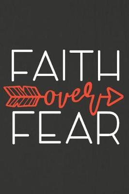 Faith Over Fear: A Daily Prayer Journal Notebook to Write In, with Matte Soft Cover. 120 Blank Lined Pages for Thoughts, Prayers, Thanks and Devotions
