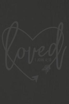 Loved 1 John 4: 19: A Daily Prayer Journal Notebook to Write In, with Matte Soft Cover. 120 Blank Lined Pages for Thoughts, Prayers, Thanks and Devotions