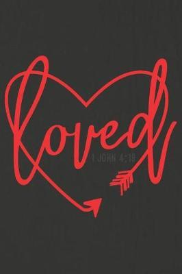 Loved 1 John 4: 19: A Daily Prayer Journal Notebook to Write In, with Matte Soft Cover. 120 Blank Lined Pages for Thoughts, Prayers, Thanks and Devotions