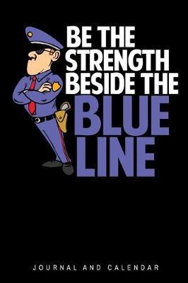 Be the Strength Beside the Blue Line: Blank Lined Journal with Calendar for Police Officers