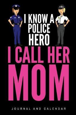 I Know a Police Hero I Call Her Mom: Blank Lined Journal with Calendar for Police Officers