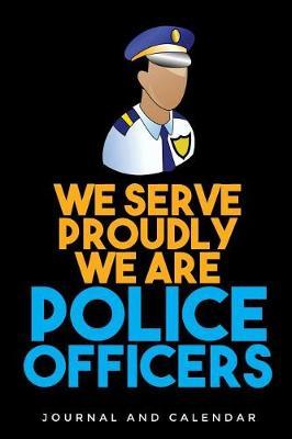 We Serve Proudly We Are Police Officers: Blank Lined Journal with Calendar for Police Officers