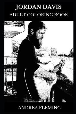 Jordan Davis Adult Coloring Book: Country Music Star and Guitar Legend, Beautiful Singer and Acclaimed Songwriter Inspired Adult Coloring Book