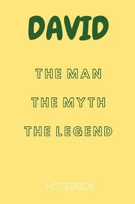 David the Man the Myth the Legend Notebook: Personalized Name Notebook / Journal (6''x9'')