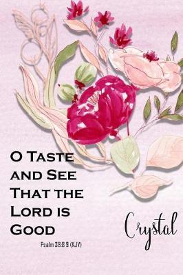 Crystal: O Taste and See That the Lord Is Good: Christian Journal with Bible Topics and Verses