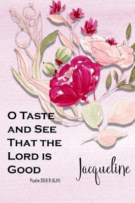Jacqueline: O Taste and See That the Lord Is Good: Christian Journal with Bible Topics and Verses