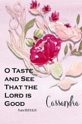 Cassandra: O Taste and See That the Lord Is Good: Christian Journal with Bible Topics and Verses