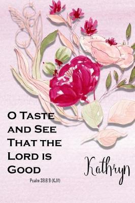 Kathryn: O Taste and See That the Lord Is Good: Christian Journal with Bible Topics and Verses