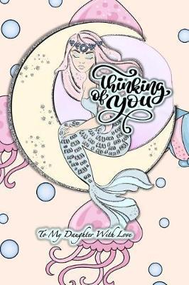 Thinking of You: To My Daughter with Love Lined Journal Notebook with Space for Letter from Mother - Favorite Recipes to Share - Bucket List with Inspirational Quotes Throughout