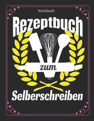 Notizbuch Rezeptbuch Zum Selberschreiben: Blanko Backbuch F r Rezepte Ca. A4