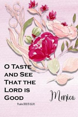 Monica: O Taste and See That the Lord Is Good: Christian Journal with Bible Topics and Verses