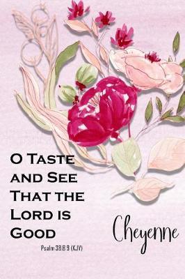 Cheyenne: O Taste and See That the Lord Is Good: Christian Journal with Bible Topics and Verses
