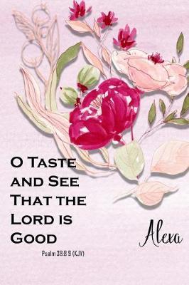Alexa: O Taste and See That the Lord Is Good: Christian Journal with Bible Topics and Verses
