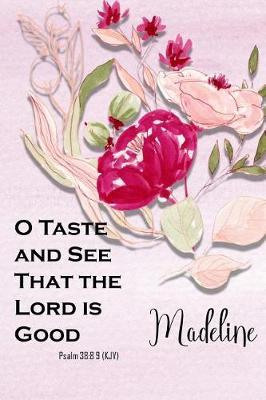 Madeline: O Taste and See That the Lord Is Good: Christian Journal with Bible Topics and Verses