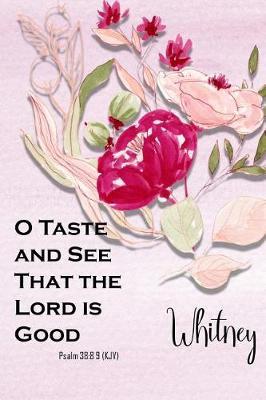 Whitney: O Taste and See That the Lord Is Good: Christian Journal with Bible Topics and Verses