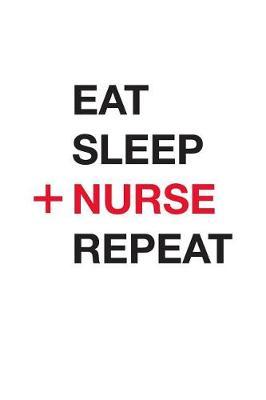 Eat Sleep Nurse Repeat: Patient Observation Notebook: Quickly and Easily Write Patient Notes on the Go