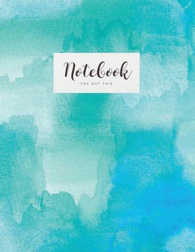 Notebook: Beautiful blue green watercolor You got this ★ School supplies ★ Personal diary ★ Office notes 8.5 x 11 - big notebook 150 pages College ruled