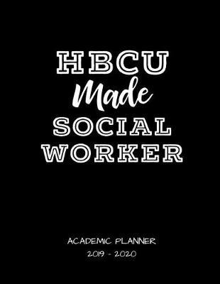 Hbcu Made Social Worker 2019 - 2020 Academic Planner: An 18 Month Weekly Calendar - July 2019 - December 2020