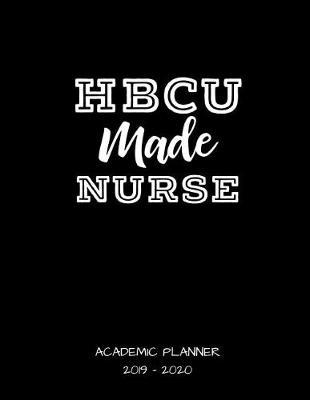 Hbcu Made Nurse 2019 - 2020 Academic Planner: An 18 Month Weekly Calendar - July 2019 - December 2020