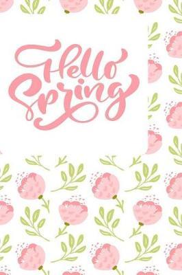 Hello Spring: Modern Floral Design Journal/Notebook to Write in with Lined and Blank Pages Including 100 Positive Prompts to Help You Relieve Stress and Anxiety
