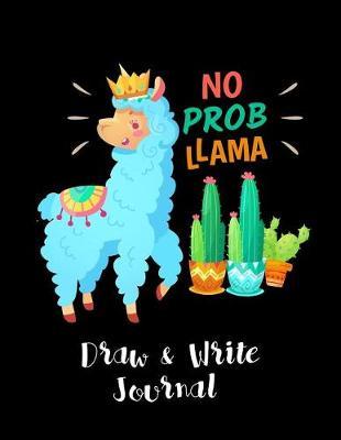 No Prob Llama Draw & Write: Kindergarten Draw and Write Journal for Kids, Large Composition Notebook