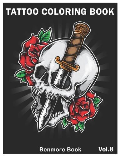 Tattoo Coloring Book: An Adult Coloring Book with Awesome and Relaxing Tattoo Designs for Men and Women Coloring Pages Volume 8