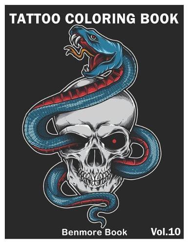 Tattoo Coloring Book: An Adult Coloring Book with Awesome and Relaxing Tattoo Designs for Men and Women Coloring Pages Volume 10