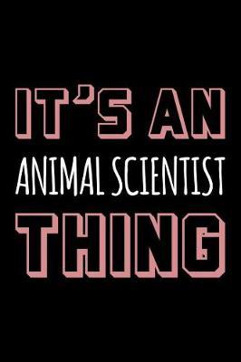 It's an Animal Scientist Thing: Blank Lined Novelty Office Humor Themed Notebook to Write In: With a Practical and Versatile Wide Rule Interior