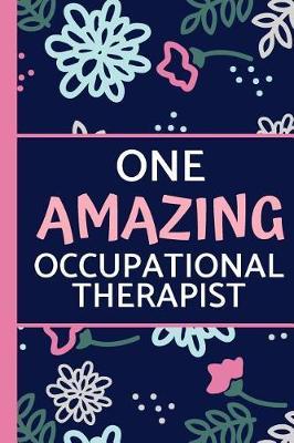 One Amazing Occupational Therapist: Pink & Blue Floral, Perfect for Notes, Journaling, Mother's Day and Birthdays (Occupational Therapist Gifts)