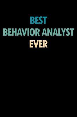 Best Behavior Analyst Ever: Blank Lined Novelty Office Humor Themed Notebook to Write In: With a Practical and Versatile Wide Rule Interior