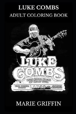 Luke Combs Adult Coloring Book: Country Music Legend and Acclaimed Artist, Famous Musician and Bestselling Artist Inspired Adult Coloring Book