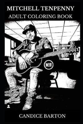 Mitchell Tenpenny Adult Coloring Book: Legendary Country Musician and Pop Prodigy, Acclaimed Songwriter and Talented Singer Inspired Adult Coloring Book
