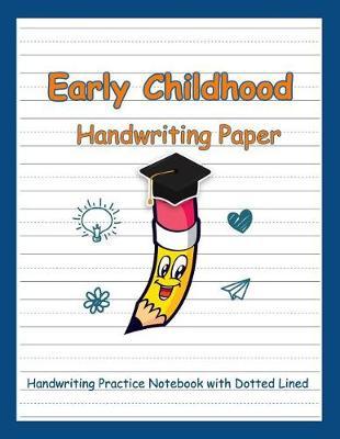Early Childhood Handwriting Paper: English Handwriting Practice Notebook with Dotted Lined Sheets for K-3 Students