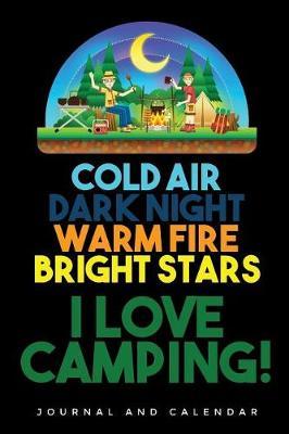 Cold Air Dark Night Warm Fire Bright Stars I Love Camping!: Blank Lined Journal with Calendar for Campers