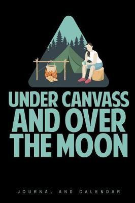Under Canvass and Over the Moon: Blank Lined Journal with Calendar for Campers