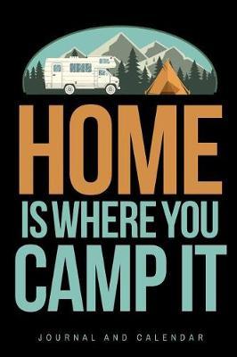 Home Is Where You Camp It: Blank Lined Journal with Calendar for Campers
