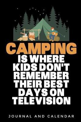 Camping Is Where Kids Don't Remember Their Best Days on Television: Blank Lined Journal with Calendar for Campers