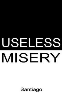 Useless Misery: Poems of Darkness and Light